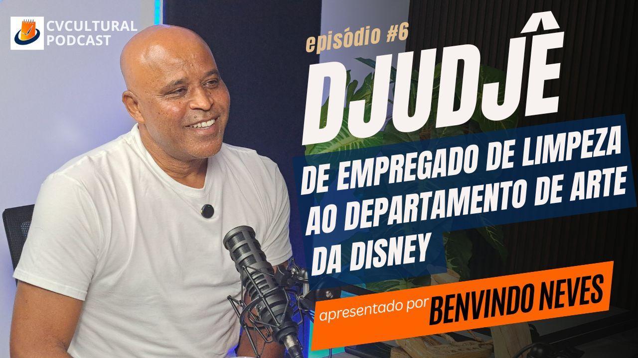 Djudjê - CVCULTURAL PODCAST #06
