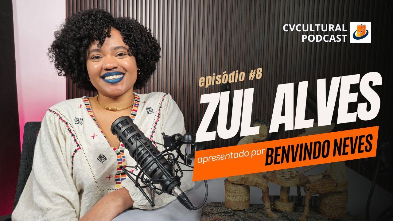 ZUL ALVES, cantora - CVCultural Podcast #08