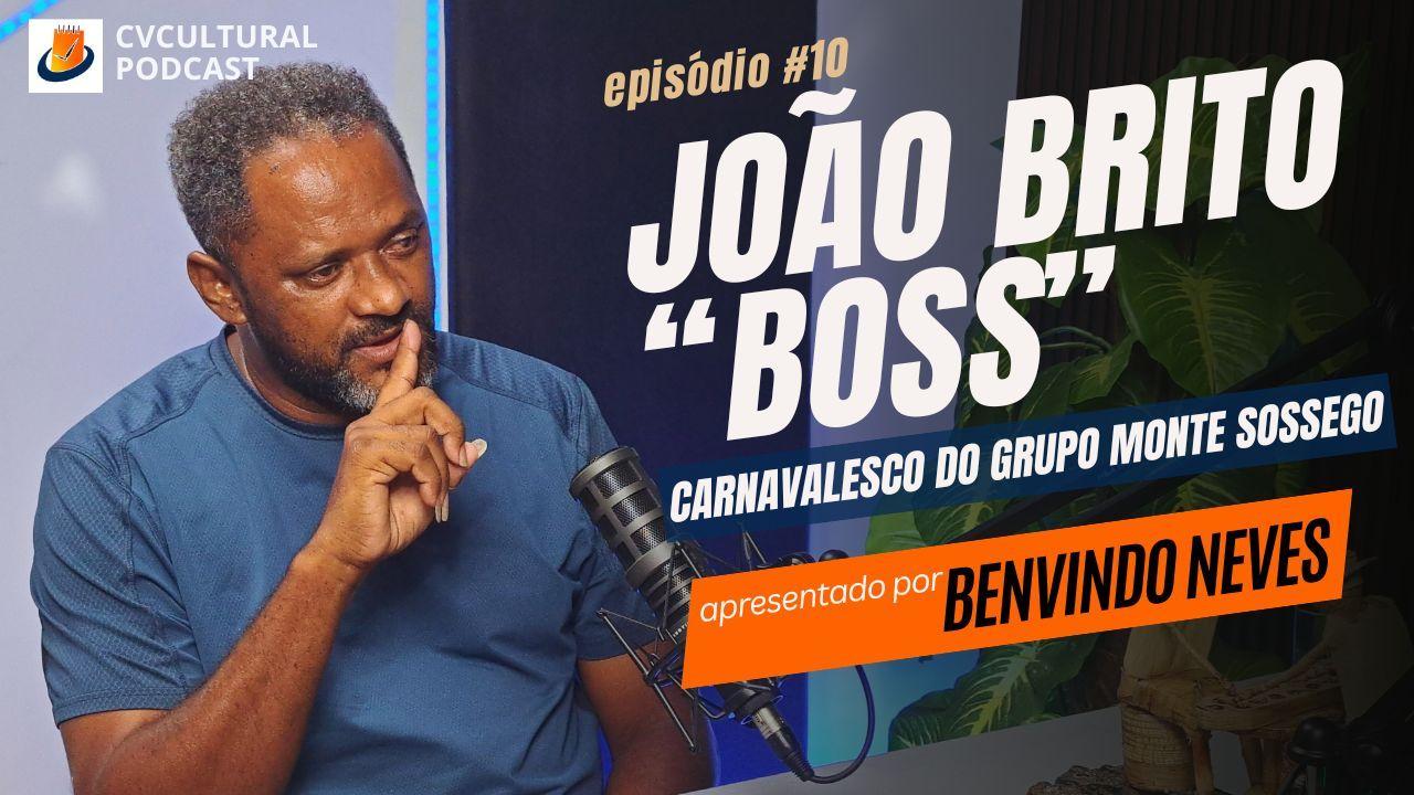  João Brito "Boss", um artista de talento raro e versatilidade surpreendente - CVCULTURAL PODCAST #10